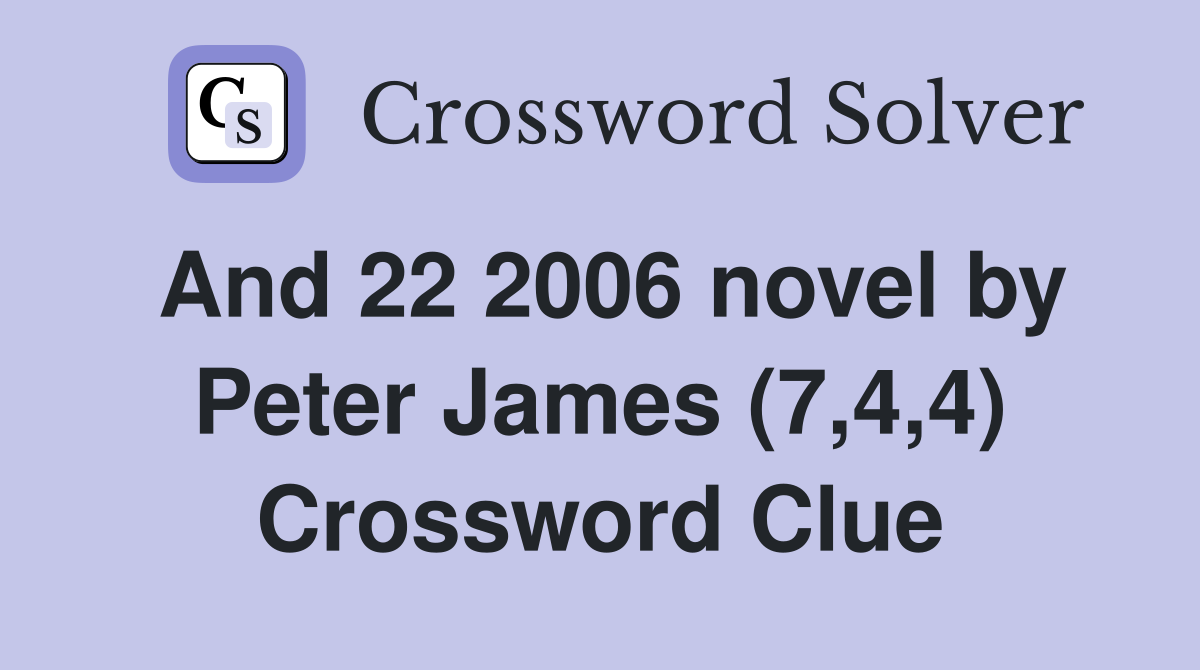 And 22 2006 novel by Peter James (7,4,4) - Crossword Clue Answers